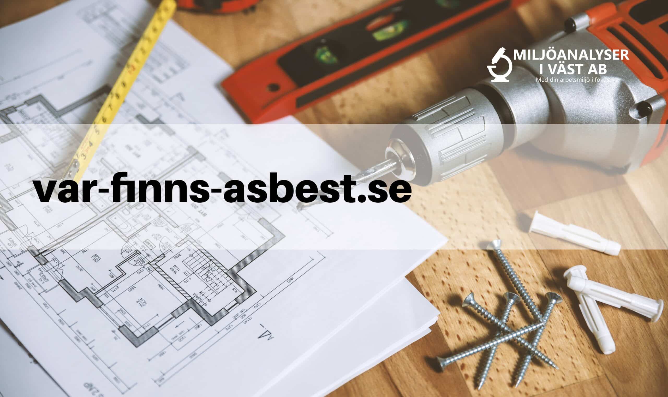 Besök var-finns-asbest.se för information om var asbest kan finnas.